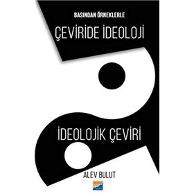 Basından Örneklerle Çeviride İdeoloji - Alev Bulut