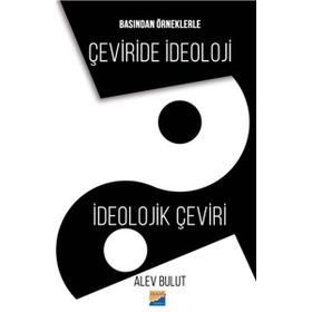 Basından Örneklerle Çeviride İdeoloji - Alev Bulut