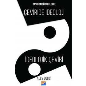 Basından Örneklerle Çeviride İdeoloji - Alev Bulut