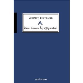 Başını Omzuma Koy Ağlayacaksan - Mehmet Tektemur