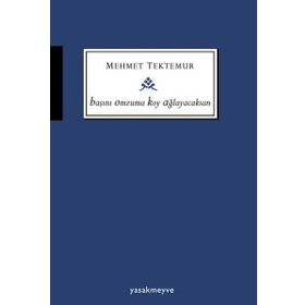 Başını Omzuma Koy Ağlayacaksan - Mehmet Tektemur