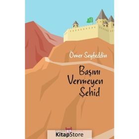 Başını Vermeyen Şehid - Ömer Seyfettin