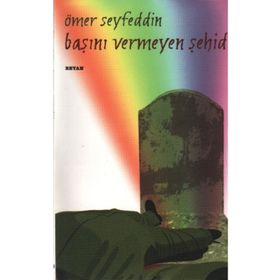 Başını Vermeyen Şehid - Ömer Seyfettin