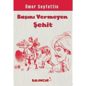 Başını Vermeyen Şehid - Ömer Seyfettin