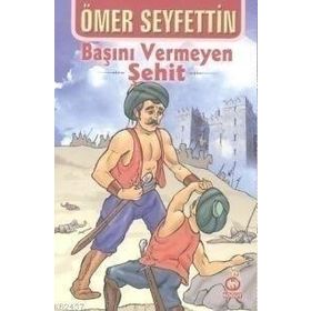 Başını Vermeyen Şehit - Ömer Seyfettin