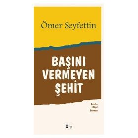 Başını Vermeyen Şehit - Ömer Seyfettin