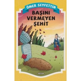 Başını Vermeyen Şehit - Ömer Seyfettin