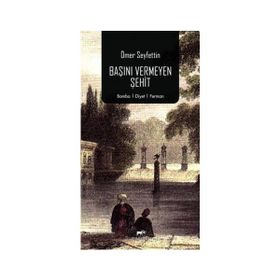 Başını Vermeyen Şehit - Ömer Seyfettin