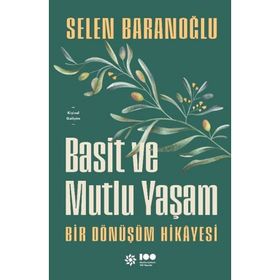 Basit ve Mutlu Yaşam - Bir Dönüşüm Hikayesi - Selen Baranoğlu