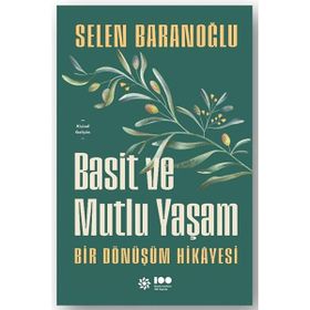 Basit ve Mutlu Yaşam - Bir Dönüşüm Hikayesi - Selen Baranoğlu
