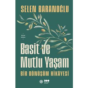 Basit ve Mutlu Yaşam - Bir Dönüşüm Hikayesi - Selen Baranoğlu