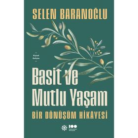 Basit ve Mutlu Yaşam - Bir Dönüşüm Hikayesi - Selen Baranoğlu