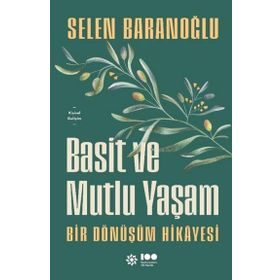 Basit ve Mutlu Yaşam - Bir Dönüşüm Hikayesi - Selen Baranoğlu