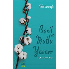 Basit ve Mutlu Yaşam - Selen Baranoğlu