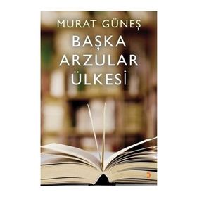 Başka Arzular Ülkesi - Murat Güneş