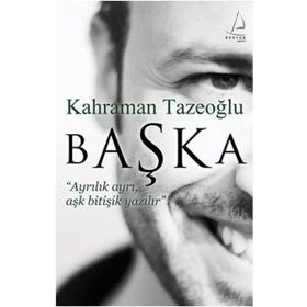 BAŞKA ''AYRILIK AYRI, AŞK BİTİŞİK YAZILIR'' - KAHRAMAN TAZEOĞLU