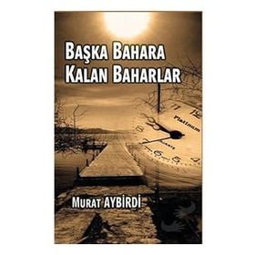 Başka Baharlara Kalan Baharlar - Murat Aybirdi