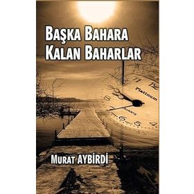 Başka Baharlara Kalan Baharlar - Murat Aybirdi