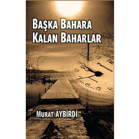 Başka Baharlara Kalan Baharlar - Murat Aybirdi