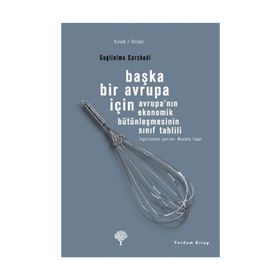 BAŞKA BIR AVRUPA İÇİN AVRUPANIN EKONOMIK BÜTÜNLEŞMESİNİN SINIF TAHLILI - GUGLIELMO CARCHEDI