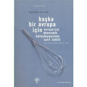 BAŞKA BIR AVRUPA İÇİN AVRUPANIN EKONOMIK BÜTÜNLEŞMESİNİN SINIF TAHLILI - GUGLIELMO CARCHEDI