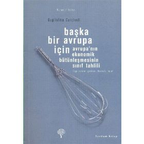 BAŞKA BIR AVRUPA İÇİN AVRUPANIN EKONOMIK BÜTÜNLEŞMESİNİN SINIF TAHLILI - GUGLIELMO CARCHEDI