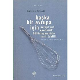 BAŞKA BIR AVRUPA İÇİN AVRUPANIN EKONOMIK BÜTÜNLEŞMESİNİN SINIF TAHLILI - GUGLIELMO CARCHEDI