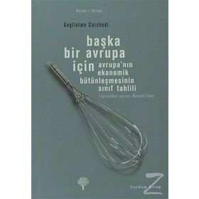 BAŞKA BIR AVRUPA İÇİN AVRUPANIN EKONOMIK BÜTÜNLEŞMESİNİN SINIF TAHLILI - GUGLIELMO CARCHEDI