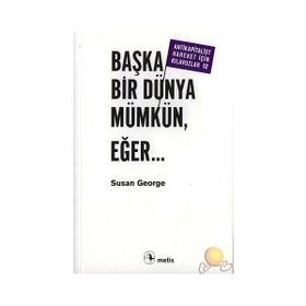 BAŞKA BIR DÜNYA MÜMKÜN EĞER... - SUSAN GEORGE