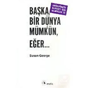BAŞKA BIR DÜNYA MÜMKÜN EĞER... - SUSAN GEORGE