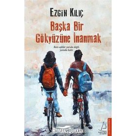 Başka Bir Gökyüzüne İnanmak - Ezgin Kılıç