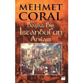 BAŞKA BIR İSTANBUL'UN ANILARI - MEHMET CORAL