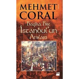BAŞKA BIR İSTANBUL'UN ANILARI - MEHMET CORAL