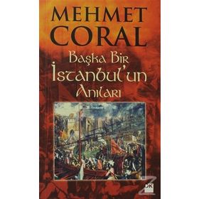 BAŞKA BIR İSTANBUL'UN ANILARI - MEHMET CORAL