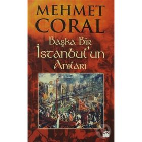 BAŞKA BIR İSTANBUL'UN ANILARI - MEHMET CORAL