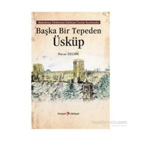 Başka Bir Tepeden Üsküp - Recai Özcan