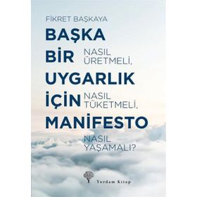Başka Bir Uygarlık İçin Manifesto - Fikret Başkaya