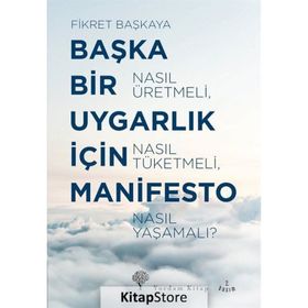 Başka Bir Uygarlık İçin Manifesto - Fikret Başkaya