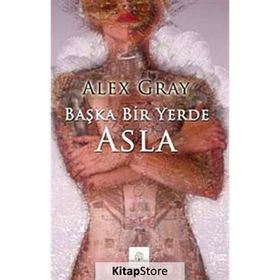 BAŞKA BIR YERDE ASLA - ALEX GRAY