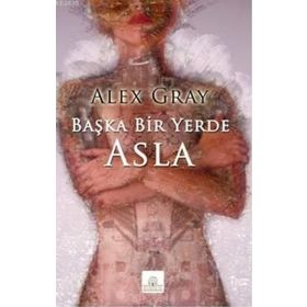 BAŞKA BIR YERDE ASLA - ALEX GRAY