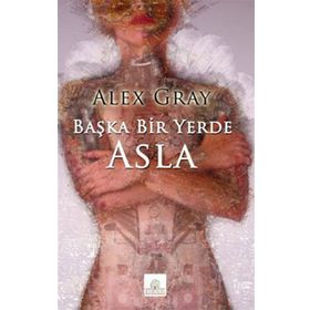 BAŞKA BIR YERDE ASLA - ALEX GRAY