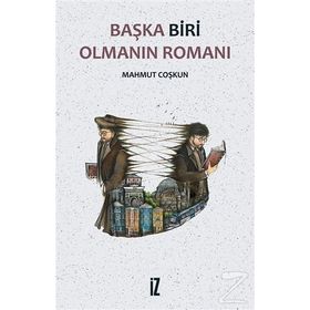 Başka Biri Olmanın Romanı - Mahmut Coşkun