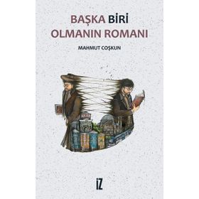 Başka Biri Olmanın Romanı - Mahmut Coşkun