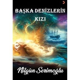 Başka Denizlerin Kızı - Nilgün Serimoğlu