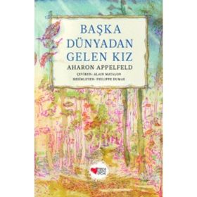 Başka Dünyadan Gelen Kız - Aharon Appelfeld
