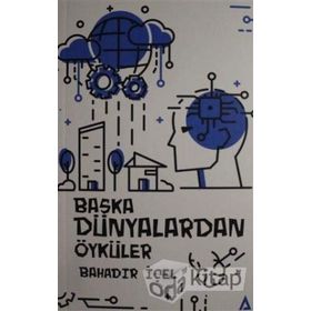 Başka Dünyalardan Öyküler - Bahadır İçel