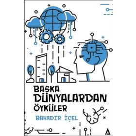 Başka Dünyalardan Öyküler - Bahadır İçel