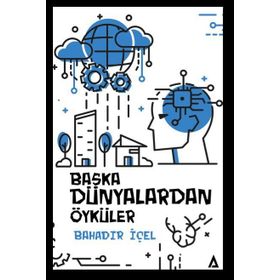 Başka Dünyalardan Öyküler - Bahadır İçel