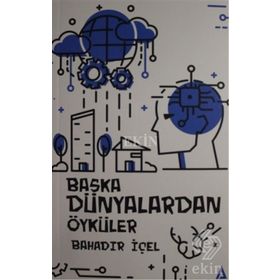Başka Dünyalardan Öyküler - Bahadır İçel