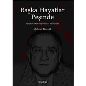 BAŞKA HAYATLAR PEŞİNDE TANPINAR'IN ROMANLARI ÜZERİNE BIR İNCELEME - MEHMET TÖRENEK